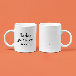 Det här borde bara ha varit ett e-postmeddelande | kaffemugg