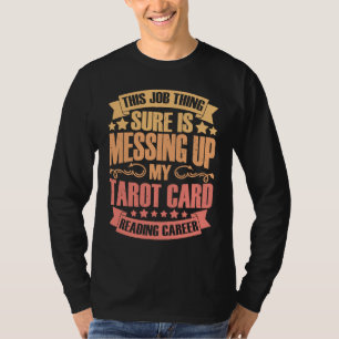 Det här jobbet sabbar verkligen tarotkortsläsninge t shirt