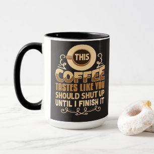 Det här kaffet smakar som att du borde hålla käfte mugg