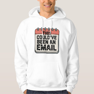 Det här kunde ha varit ett mejl, arbetsplatssarkas hoodie