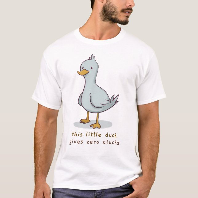 Det här lilla Anka Ge Zero Clucks T Shirt (Framsida)