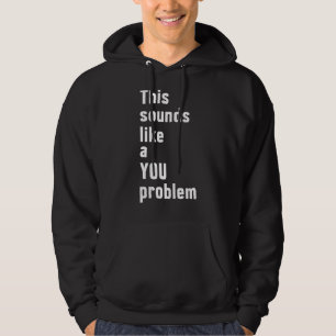 Det här Ljuden som ett problem med Sarcastics Hoodie