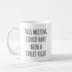 Det här mötet kunde ha varit en gatustrid. kaffemugg