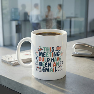 Det här mötet kunde ha varit ett mejl Rolig kontor Kaffemugg