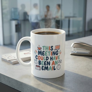 Det här mötet kunde ha varit ett mejl Rolig kontor Kaffemugg