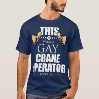Det här ser ut som en Gay Crane-operator T Shirt