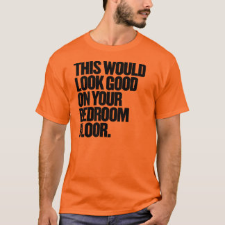 Det här skulle se Bra på ditt sängrum Golv T-shirt