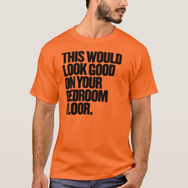 Det här skulle se Bra på ditt sängrum Golv T-shirt (Framsida)