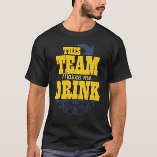 Det här teamet får mig att dricka drickande t shirt