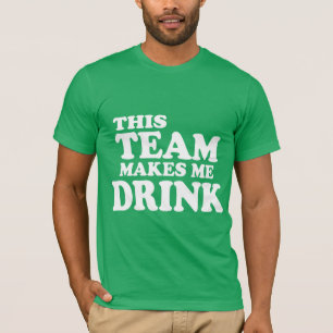 Det här teamet får mig att dricka t-shirt