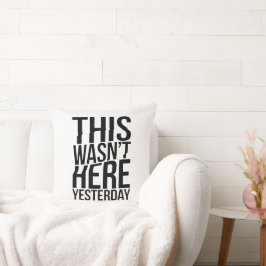 Det här var inte här i går - verklighetsstöten kudde