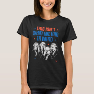 Det här var inte vad vi hade i tankarna liberala 4 t shirt
