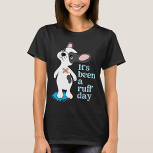 Det har varit en ruff dag.b t shirt