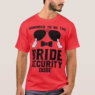 Det hedras att vara Bride Security-snubben Bröllop T Shirt