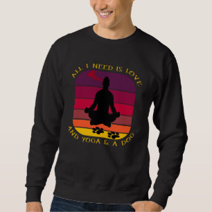 DET JAG BEHÖVER ÄR KÄRLEK, YOGA OCH EN HUND. LÅNG ÄRMAD TRÖJA