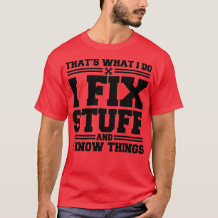 Det jag gör är att laga Saker och jag vet att Sak T Shirt