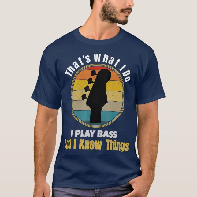 Det jag gör är att spela Bass Guitar och jag vet T Shirt (Framsida)