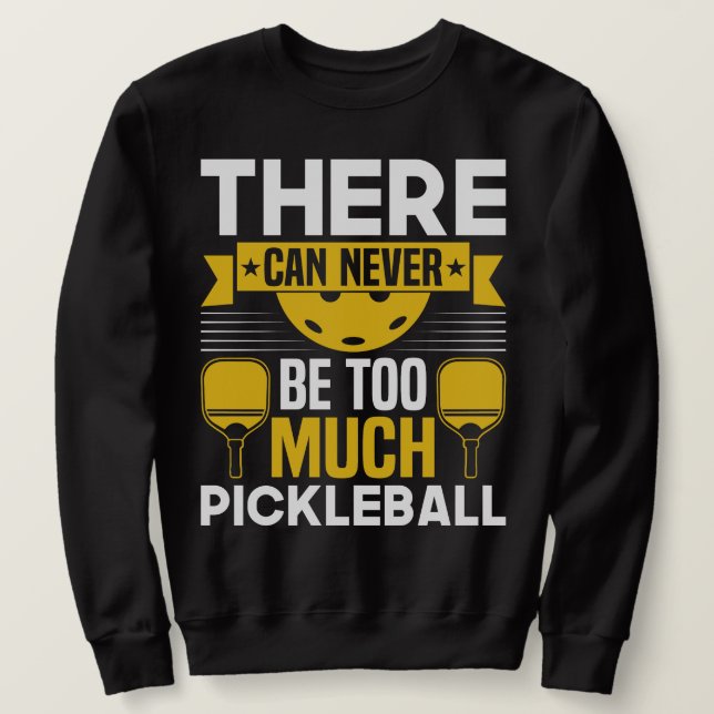 Det kan aldrig bli för mycket pickleball lång ärmad tröja (Design framsida)