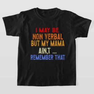 Det kan vara icke-verbalt, men min Mamma minns int T Shirt
