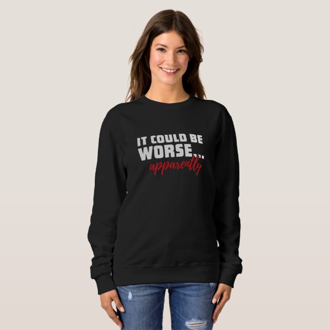 Det kan vara värre.. Tydligen | Sarkastic Quote T Shirt (Hel framsida)