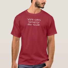 Det kan vi göra helt och hållet. Inspirationsoffer T Shirt
