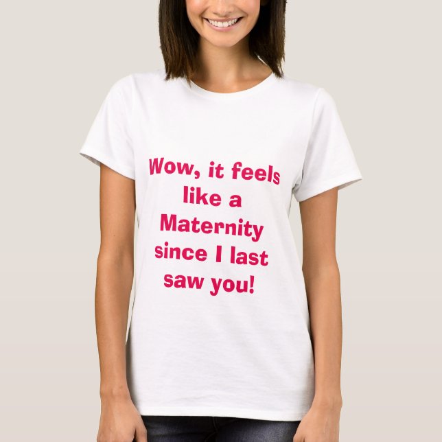 Det känns som en Moderskap sen jag såg dig. Tee Shirt (Framsida)