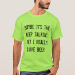Det kanske är öl som pratar, men jag verkligen öl t-shirt<br><div class="desc">Öl. Det får oss att säga vad vi har för tänka och känsla. Så kanske ölen pratar,  men jag verkligen öl. Säg till alla vem du är i verkligen kärlek! PERFEKT FÖR ST. PATRICKS DAG!</div>
