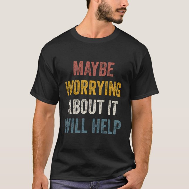 Det kanske hjälper att oroa sig för det t shirt (Framsida)