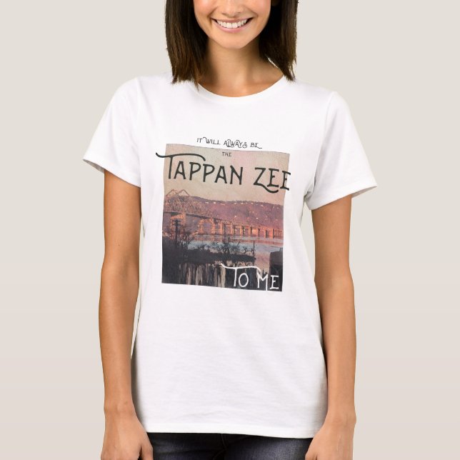 Det kommer alltid att vara Tappan Zee för mig T Shirt (Framsida)