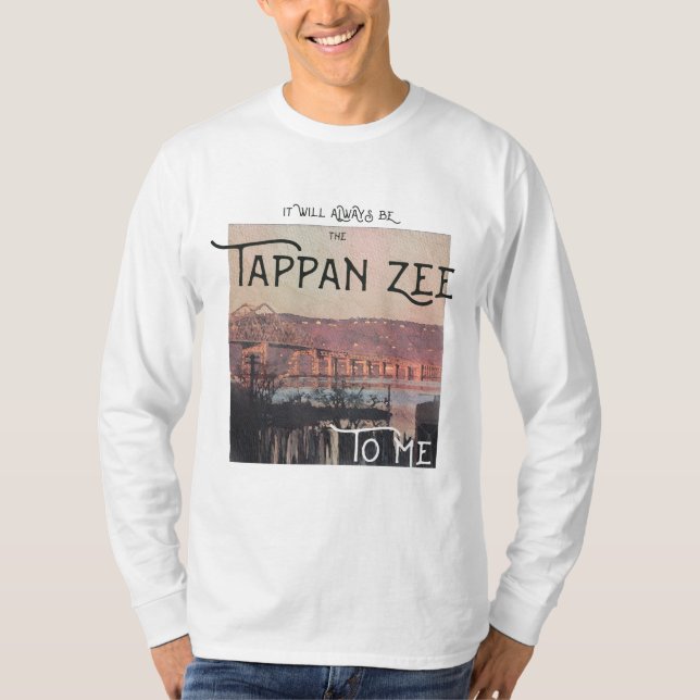 Det kommer alltid att vara Tappan Zee till mig Lån T Shirt (Framsida)