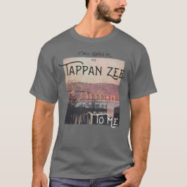 Det kommer alltid att vara Tappan Zee till mig Mör T Shirt