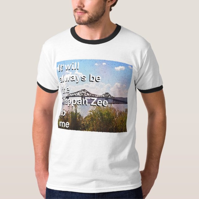 Det kommer alltid att vara Tappan Zee till mig Rin T Shirt (Framsida)