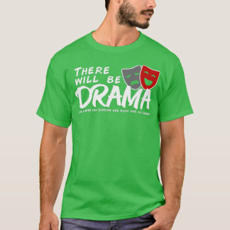 Det kommer att finnas Drama Singing Dancing Music T Shirt