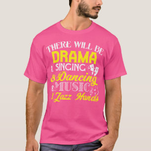 Det kommer att finnas Drama Singing Dancing Music  T Shirt