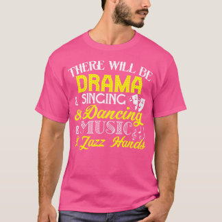 Det kommer att finnas Drama Singing Dancing Music  T Shirt
