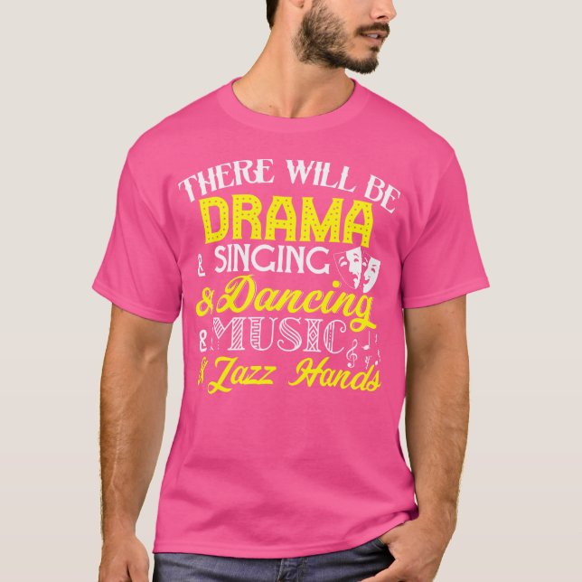 Det kommer att finnas Drama Singing Dancing Music  T Shirt (Framsida)