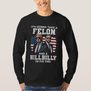 Det kommer att ta felon och hillbilly Trump Vance T Shirt