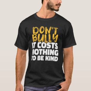 Det kostar ingenting att vara snäll mot Bully T Shirt
