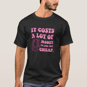Det kostar mycket pengar att titta på Billigten Do T Shirt