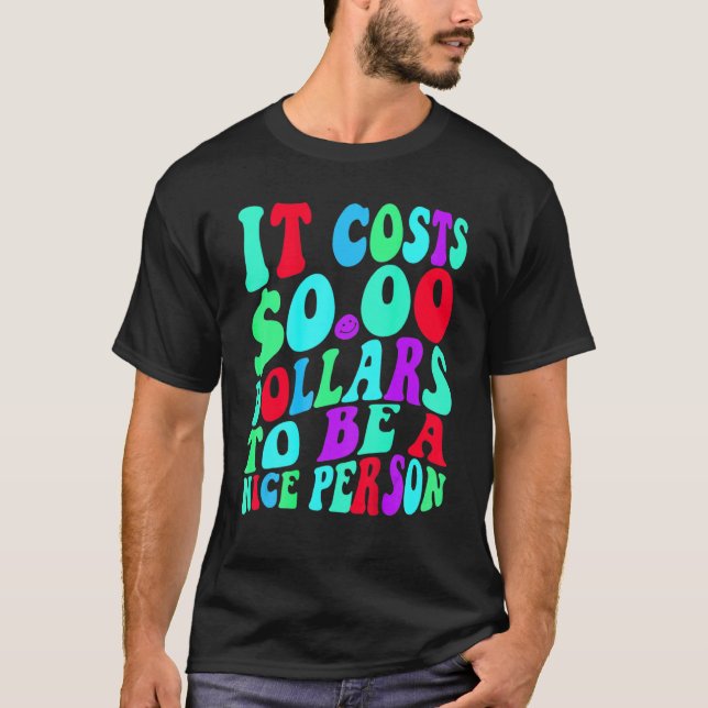 Det kostar noll dollar att vara en trevlig person  t shirt (Framsida)