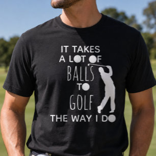 Det Kräv Gotta Bollar För Att Spela Golf Så Här Go T Shirt