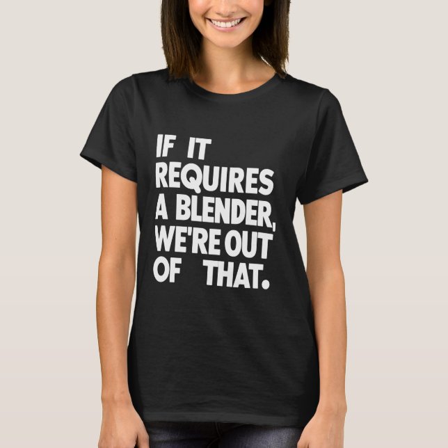Det kräver en mixer vi är ur det där konstiga t shirt (Framsida)