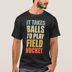 Det krävs Bollar för att spela Fält Hockey Retro F T Shirt