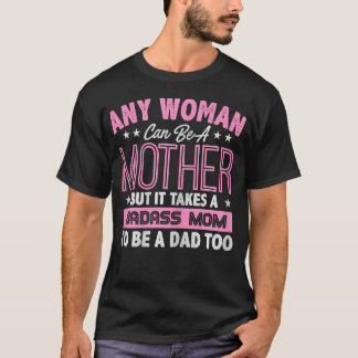 Det Krävs En Badass Mamma För Att Vara En Ensam Pa T Shirt