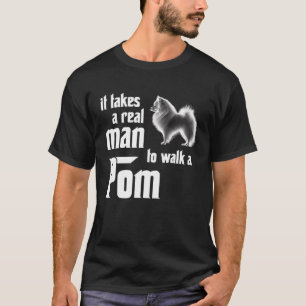 Det krävs en riktig man för att gå i Pommern 1 T Shirt