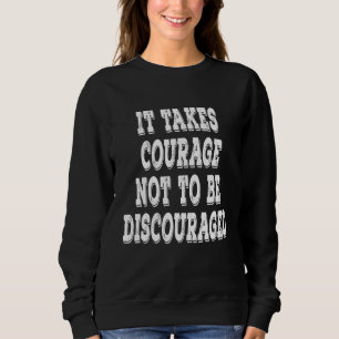 Det krävs mod för att inte avskräckas från positiv t shirt