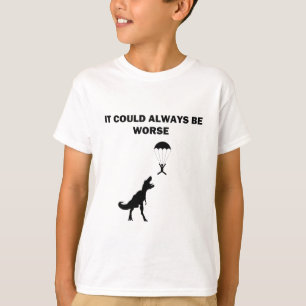 Det kunde alltid vara värre t-shirt