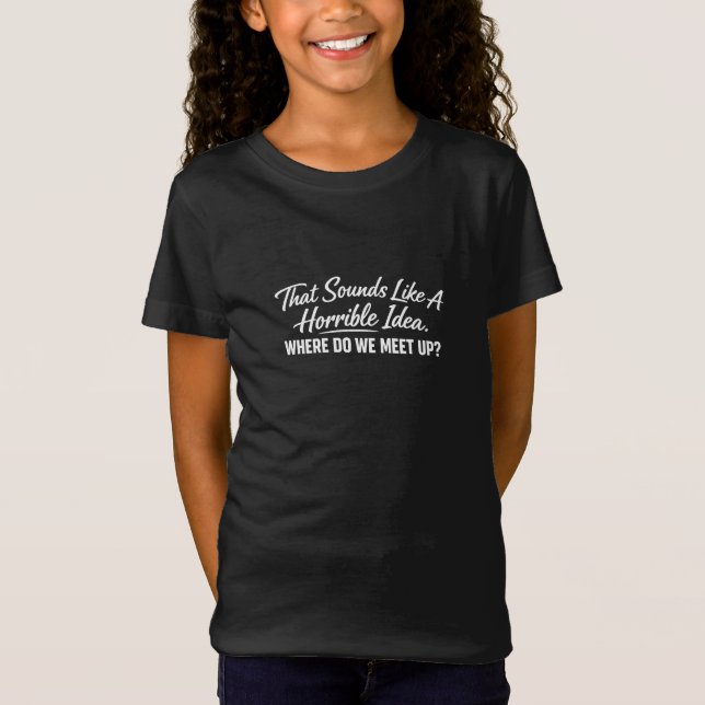 Det låter som en hemsk idé t shirt (Framsida)
