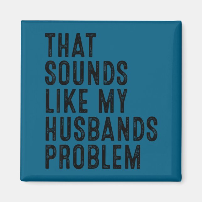 Det låter som min makes problem roliga fru h magnet (Framsidan)