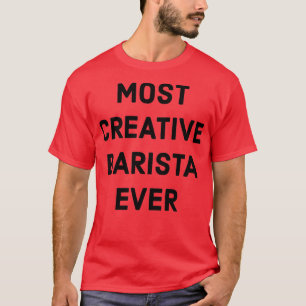 Det mesta Kreativet Barista någonsin T Shirt